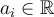 a_i \in \mathbb{R}