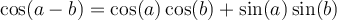 \cos(a-b)=\cos(a)\cos(b)+\sin(a)\sin(b)