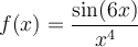 f(x)=\dfrac{\sin(6x)}{x^4}