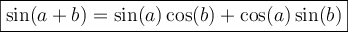 \boxed{\sin(a+b)=\sin(a)\cos(b) + \cos(a)\sin(b)}