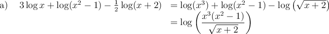 \begin{array}{lrl}\text{a) }&3\log x + \log (x^2-1)-\frac{1}{2}\log (x+2)&=\log (x^3)+\log (x^2-1)-\log\left(\sqrt{x+2}\right)\\&&=\log\left(\dfrac{x^3(x^2-1)}{\sqrt{x+2}}\right)\end{array}