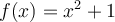f(x)=x^2+1