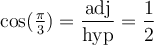 \cos(\frac{\pi}{3}) = \dfrac{\text{adj}}{\text{hyp}} = \dfrac{1}{2}