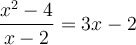 \dfrac{{x^2} - 4}{x-2} = 3x-2