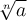 \sqrt[n]{a}