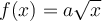 f(x) = a\sqrt{x}