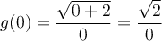 g(0)=\dfrac{\sqrt{0+2}}{0} = \dfrac{\sqrt{2}}{0}