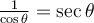 \frac{1}{\cos\theta}=\sec\theta