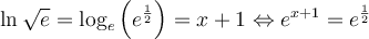 \ln\sqrt{e} =\log_e\left(e^{\frac{1}{2}}\right) = x+1 \Leftrightarrow e^{x+1}=e^{\frac{1}{2}}