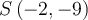 S\left({-2, -9}\right)