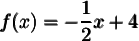 \pmb{f(x)=-\dfrac{1}{2}x+4}