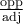\frac{\text{opp}}{\text{adj}}