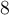 8