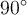 90^\circ