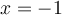x=-1