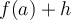 f(a)+h