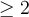 \ge 2