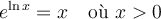 e^{\ln x} = x \quad \text{où }x > 0