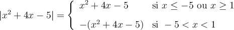 \lvert{x^2+4x-5}\rvert = \left\{\begin{array}{ll}x^2+4x-5&\text{si } x \leq -5 \text{ ou } x \geq 1 \\[0.8em] -(x^2+4x-5) & \text{si } -5 < x < 1 \end{array}\right.