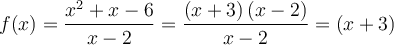 f(x) = \dfrac{x^2+x-6}{x-2} = \dfrac{\left({x+3}\right)\left({x-2}\right)}{x-2} = \left({x+3}\right)