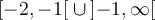  \left[{-2,-1}\right[ \cup \left]{-1,\infty}\right[ 