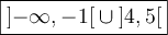 \boxed{\left]{-\infty,-1}\right[ \cup \left]{4,5}\right[}