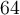 64