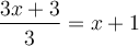 \dfrac{3x+3}{3} = x + 1
