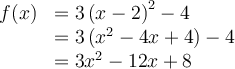 \begin{array}{rl} f(x) & = 3\left({x-2}\right)^2 -4 \\ & = 3\left({x^2 - 4x +4}\right) - 4 \\ & = 3x^2-12x+8 \end{array}