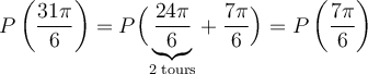 P\left(\dfrac{31\pi}{6}\right)=P\Bigl(\underset{\text{2 tours}}{\underbrace{\dfrac{24\pi}{6}}}+\dfrac{7\pi}{6}\Bigr)=P\left(\dfrac{7\pi}{6}\right)