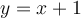 y=x+1