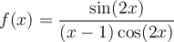 f(x)=\dfrac{\sin(2x)}{(x-1)\cos(2x)}