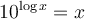 10^{\log x}=x