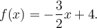 f(x)=-\dfrac{3}{2}x+4.