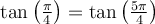 \tan\left(\frac{\pi}{4}\right) = \tan\left(\frac{5\pi}{4}\right)