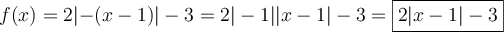 f(x) = 2\lvert{-(x-1)}\rvert -3 = 2|-1|\lvert{x-1}\rvert - 3=\boxed{2\lvert{x-1}\rvert-3}