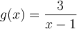 g(x) = \dfrac{3}{x-1}