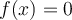 f(x)=0