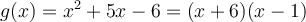 g(x)=x^2+5x-6=(x+6)(x-1)