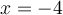 x=-4