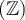 (\mathbb{Z})